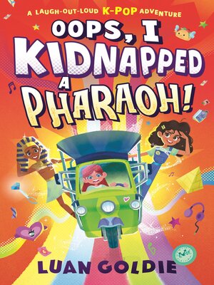cover image of Oops, I Kidnapped a Pharaoh!--A laugh-out-loud K-POP time-travel adventure; dance with Ancient Egypt's King Tutankhamun, fangirl Marie Curie & give Shakespeare a makeover, for ages 8, 9, 10, 11